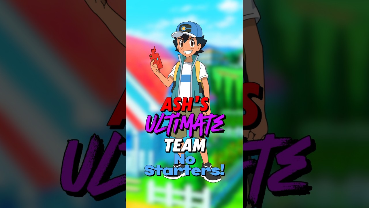 Ash Ketchum’s ULTIMATE TEAM (NO STARTERS)!