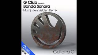 G Club pres Banda Sonara - Guitarra G (Martijn ten Velden Remix) OUT NOW