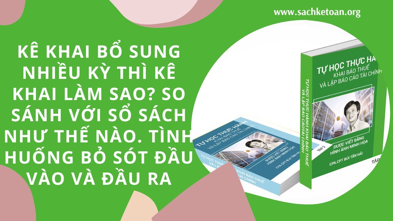 Kê Khai Bổ Sung Nhiều Kỳ Thì Kê Khai Làm Sao? - Do Bỏ Sót Hóa Đơn Đầu Vào Và Đầu Ra