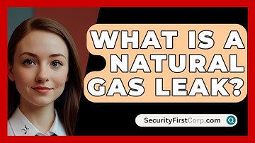 What Is A Natural Gas Leak? - SecurityFirstCorp.com