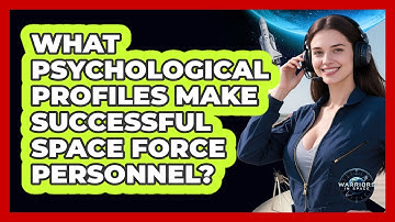 What Psychological Profiles Make Successful Space Force Personnel? - Warriors In Space