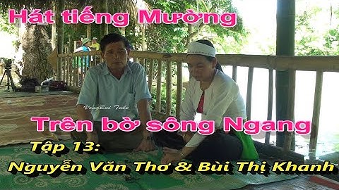 Tập 13  Hát tiếng Mường trên bờ sông Ngang, Thach Lâm:   Nguyễn Văn Thơ & Bùi Văn Khanh