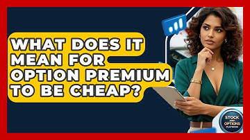 What Does It Mean For Option Premium To Be Cheap? - Stock and Options Playbook
