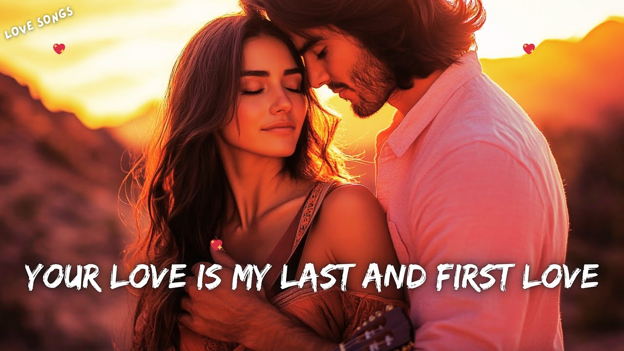 💖 Your Love Is My Last and First Love 💕 A Timeless Romantic Ballad 🎶🎶🎶 ...