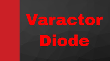 Varactor Diode (Symbol, Basics, Structure, Working, Characteristics & Applications) Explained