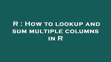 R : How to lookup and sum multiple columns in R