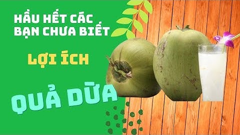 HẦU HẾT CÁC BẠN CHƯA BIẾT LỢI ÍCH CỦA QUẢ DỪA | LƯƠNG Y NGUYỄN CÔNG ĐỨC.