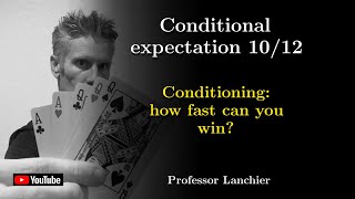 08-10. Conditional expectation - Conditioning: how fast can you win?