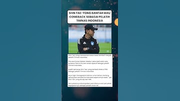 Kepada Media Korea, Shin Tae-yong Bantah Mau Comeback sebagai Pelatih Timnas Indonesia