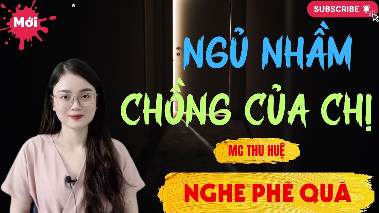 Chuyện Ngôn Tình - Thầm Kín : NGỦ NHẦM CHỒNG CỦA CHỊ | Thu Huệ Official