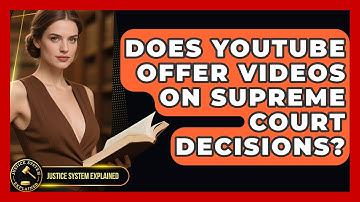 Does YouTube Offer Videos on Supreme Court Decisions? - Justice System Explained