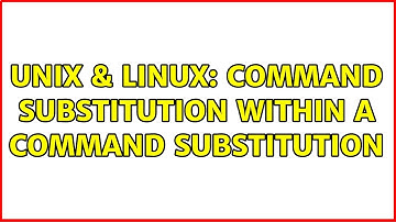 Unix & Linux: Command Substitution Within a Command Substitution