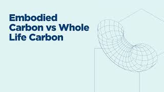 Embodied Carbon vs Whole Life Carbon
