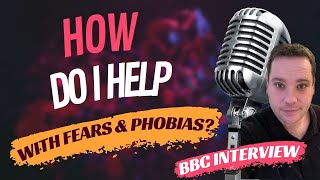 How do i help people get over a fear or phobia? BBC phobia interview