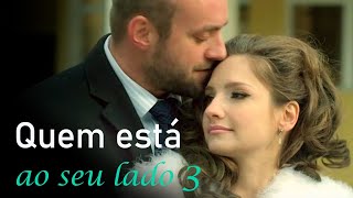 Quem está ao seu lado Parte 3 | Filme romântico