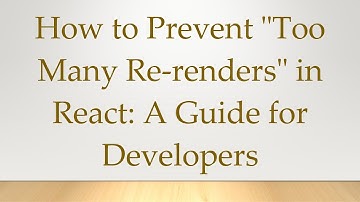 How to Prevent "Too Many Re-renders" in React: A Guide for Developers