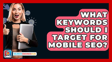 What Keywords Should I Target For Mobile SEO? - SearchEnginesHub.com