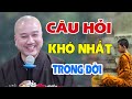 Câu Hỏi Khó Mà Vui Nhất - Pháp Thoại Thầy Thích Pháp Hoà