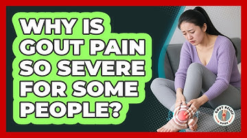 Why Is Gout Pain So Severe For Some People? - Gout Relief Guide