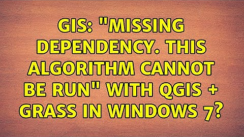 GIS: "Missing dependency. This algorithm cannot be run" with QGIS + GRASS in Windows 7?