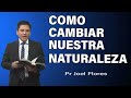 Cómo cambiar nuestra naturaleza | Pr Joel Flores | sermones adventistas