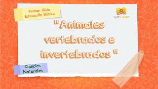 2º BÁSICO/CIENCIAS NATURALES - Animales vertebrados e invertebrados