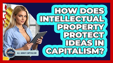 How Does Intellectual Property Protect Ideas In Capitalism? - All About Capitalism