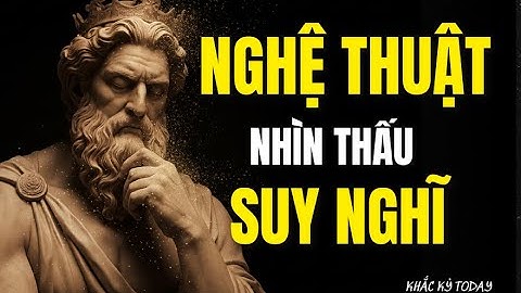 Tâm Trí Bạn Đang Lừa Bạn Như Thế Nào? – Nghệ Thuật Nhìn Thấu Suy Nghĩ – KHẮC KỶ TODAY
