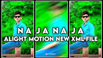 Na ja Naja song xml file || Punjabi song xml || Alight Motion New Video || Love Song || 4KSD XML