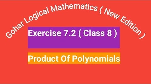 EXERCISE 7.2 CLASS 8 GOHAR LOGICAL MATHEMATICS / PRODUCT IN ALGEBRA ( Part 2 )