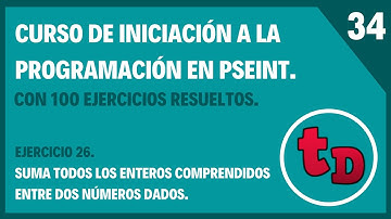 34-Ejercicio 26 resuelto en PSeInt. Sumar todos los enteros comprendidos entre dos números.