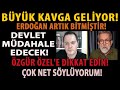 BÜYÜK KAVGA GELİYOR! ERDOĞAN ARTIK BİTMİŞTİR! DEVLET MÜDAHALE EDECEK! ÖZGÜR ÖZEL&#39;E DİKKAT EDİN!