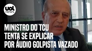 Áudio de ministro do TCU: Cobrado, Augusto Nardes diz em nota que repudia atos golpistas