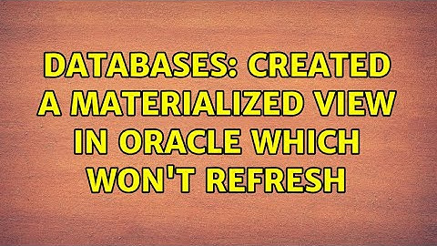 Databases: Created a Materialized View in ORACLE which won