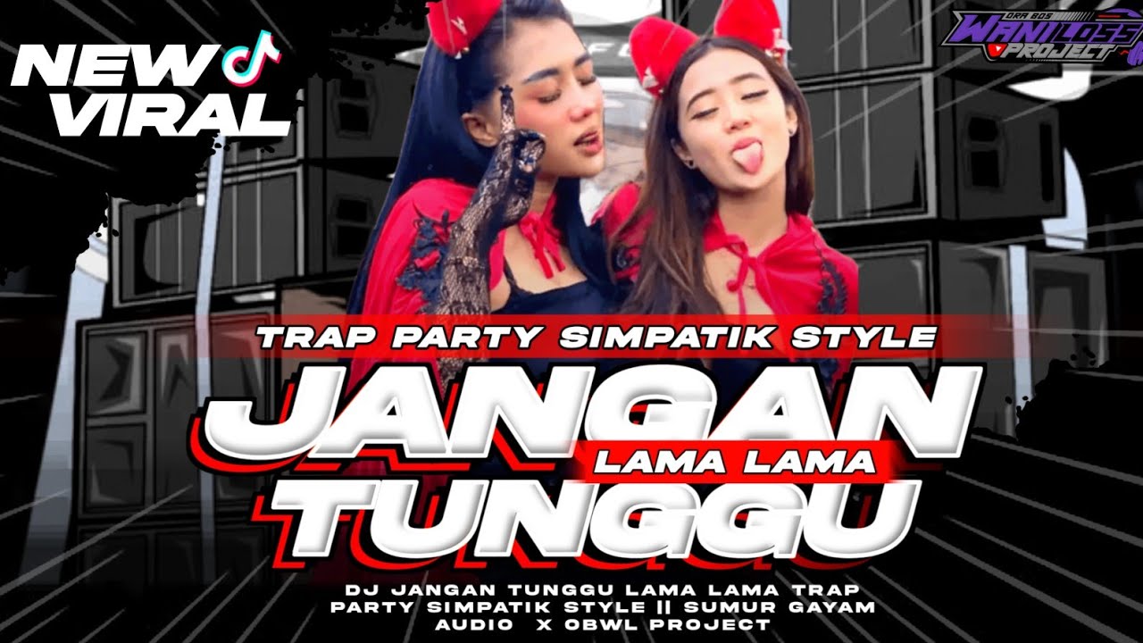 DJ JANGAN TUNGGU LAMA LAMA TRAP PARTY SIMPATIK SETYLE || SUMUR GAYAM X OBWL PROJECT