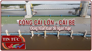 Cống Cái Lớn - Cái Bé đóng hoàn toàn để ngăn mặn | Truyền hình Hậu Giang