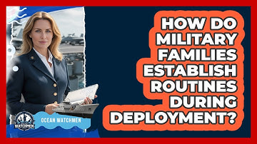 How Do Military Families Establish Routines During Deployment?