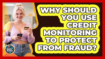 Why Should You Use Credit Monitoring To Protect From Fraud? - Student Score Builder