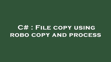 C# : File copy using robo copy and process
