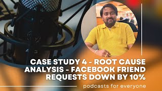 Case Study 4 - Root Cause Analysis - Facebook Friends Requests is Down by 10% - Product Management