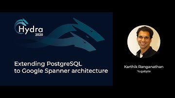 Karthik Ranganathan — Extending PostgreSQL to Google Spanner architecture