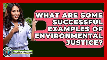 What Are Some Successful Examples Of Environmental Justice? - Earth Science Answers