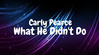 Carly Pearce - What He Didn't Do (Lyric Video)