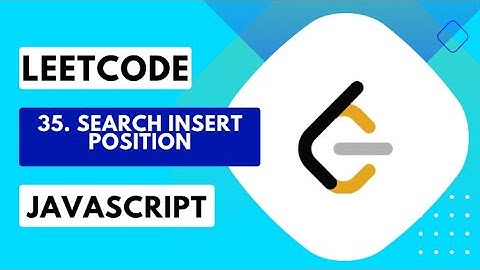 35. Search Insert Position LeetCode Solution & Explanation - EASY - JavaScript