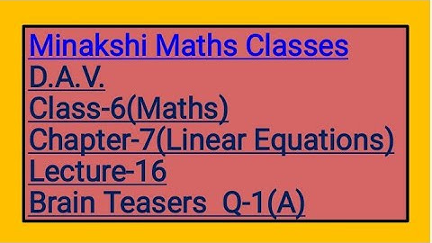 DAV Class-6 chapter-7(Linear Equations) Lecture-16 Brain Teasers Q-1 (Part-A)