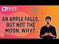 An Apple Falls, But Not the Moon. Why?
