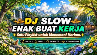 DJ SLOW REMIX🎶 ENAK BUAT KERJA | Satu Playlist Untuk Menemani Harimu