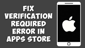 How To Fix "Verification Required Error" In Apps Store