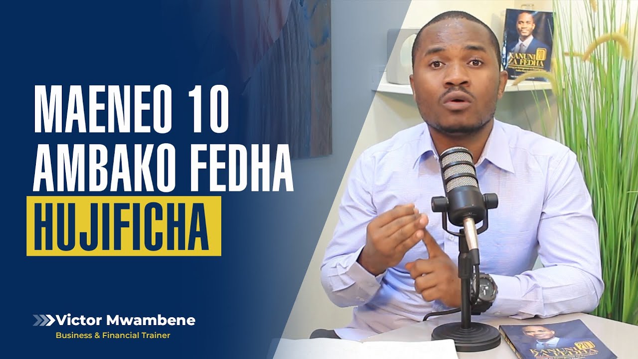 MAENEO 10 AMBAKO FEDHA HUJIFICHA - Victor Mwambene.