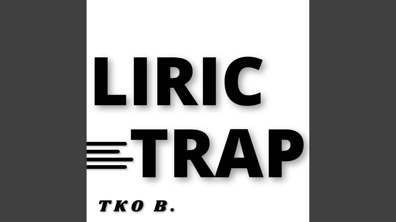 Watch LIRIC TRAP on YouTube Watch LIRIC TRAP on YouTube